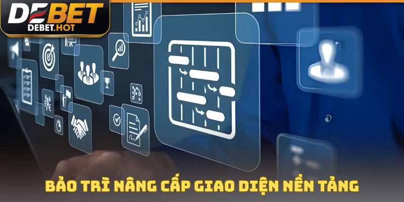 DEBET Bảo Trì - Thông Tin Nâng Cấp Công Nghệ Mới 2025 4 Bảo trì nâng cấp giao diện nền tảng