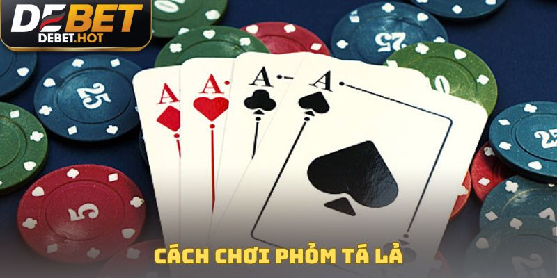 Cách Chơi Phỏm Tá Lả Chi Tiết Và Hiệu Quả cho thành viên mới 1 Cách chơi phỏm tá lả
