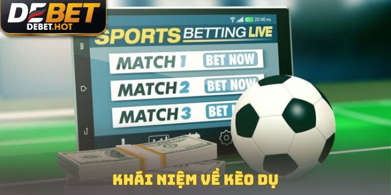 Kèo Dụ Là Gì? Cách Nhận Diện Và Né Tránh Bẫy Từ Nhà Cái 2 Khái niệm về kèo dụ