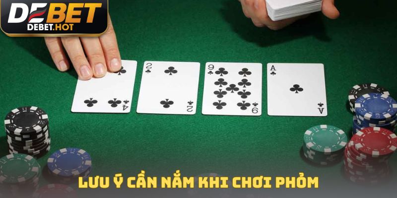 Cách Chơi Phỏm Tá Lả Chi Tiết Và Hiệu Quả cho thành viên mới 4 Lưu ý cần nắm khi chơi phỏm