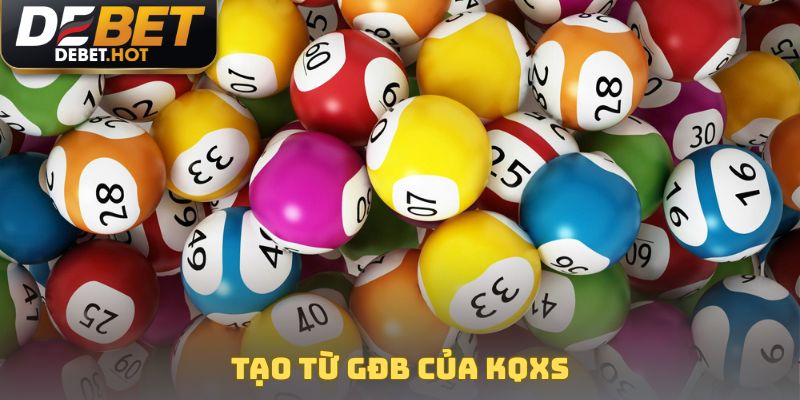 Cách Tạo Dàn Đề - Bí Kíp Chốt Số Chuẩn, Thắng Lớn Mỗi Ngày 4 Tạo từ GĐB của KQXS