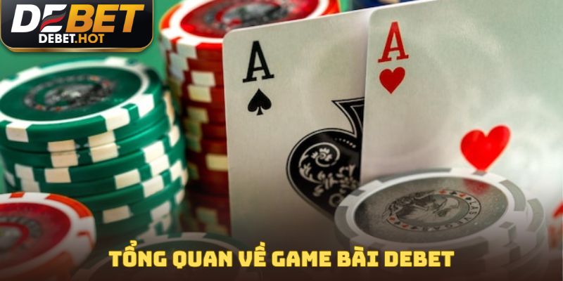 Tổng quan về game bài Debet