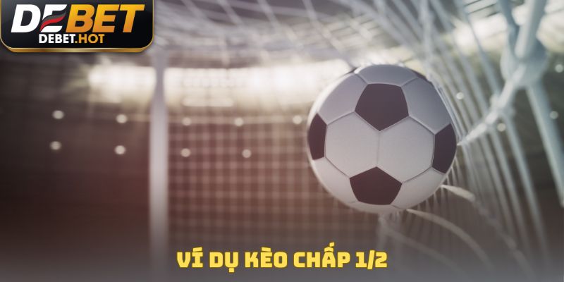 Ví dụ kèo chấp 1/2